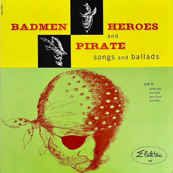 Ed McCurdy / Ramblin' Jack Elliott / Oscar Brand / Dick Wilder : Badmen, Heroes And Pirate Songs And Ballads (LP, Comp, Mono, RE)