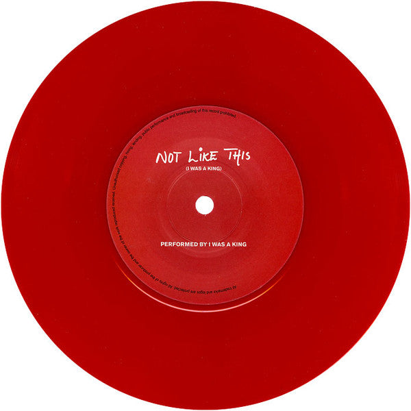 I Was A King : Not Like This / Your Name Is Wild (7", Single, Ltd, Red)