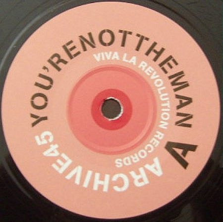 Archive 45 : You're Not The Man (7")
