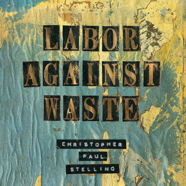 Christopher Paul Stelling : Labor Against Waste (LP, Album)